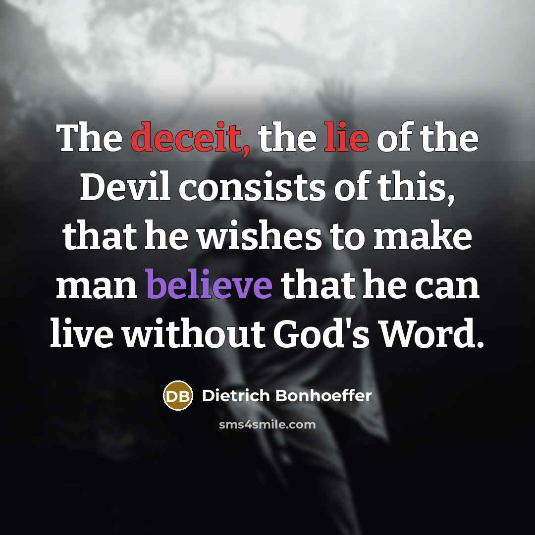 “The deceit, the lie of the Devil consists of this,…” quote by Dietrich Bonhoeffer