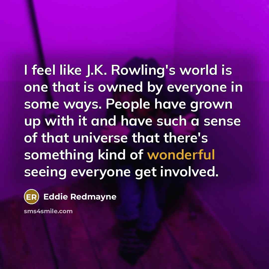 “I feel like J.K. Rowling's world is one that is…” quote by Eddie Redmayne