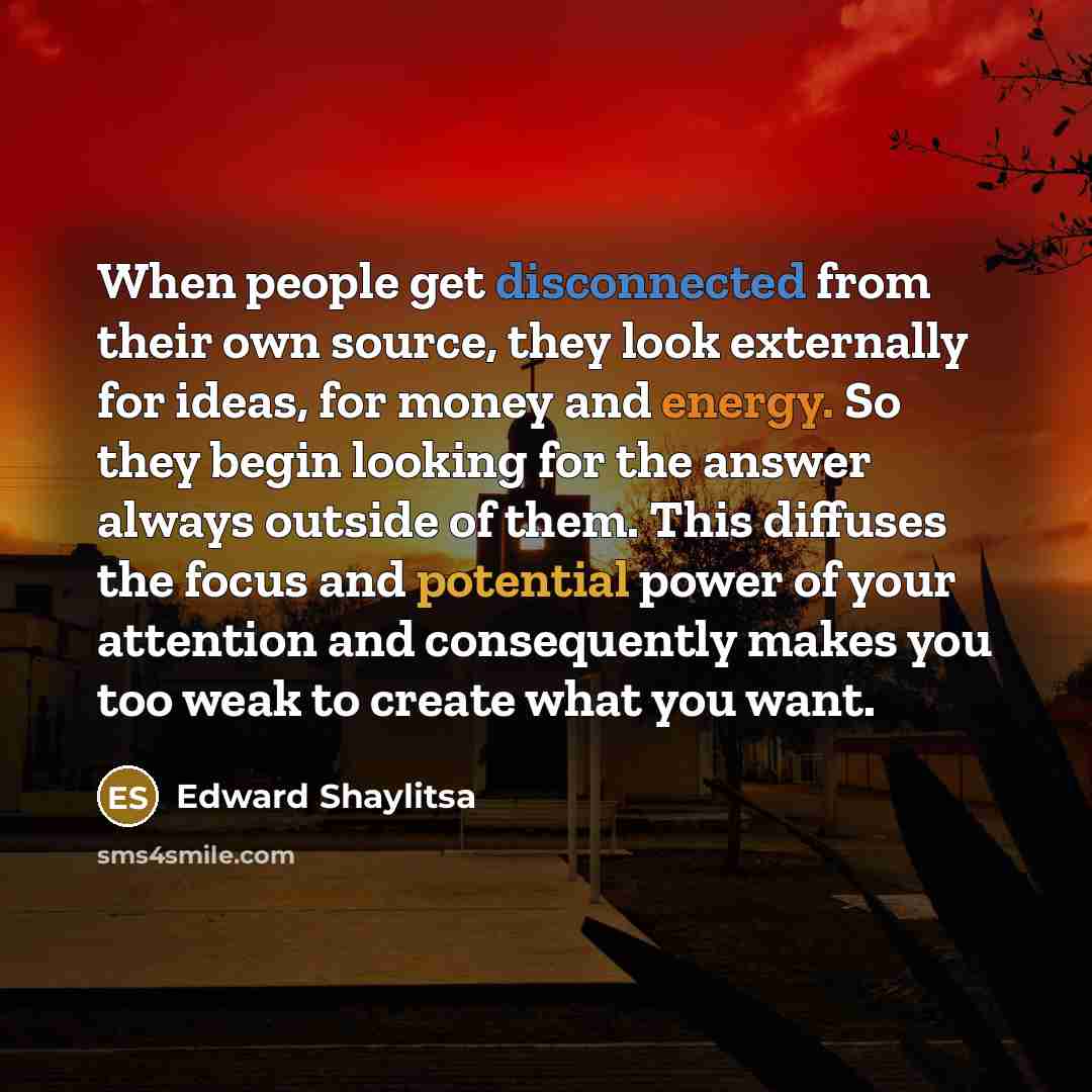 “When people get disconnected from their own source, they look…” quote by Edward Shaylitsa