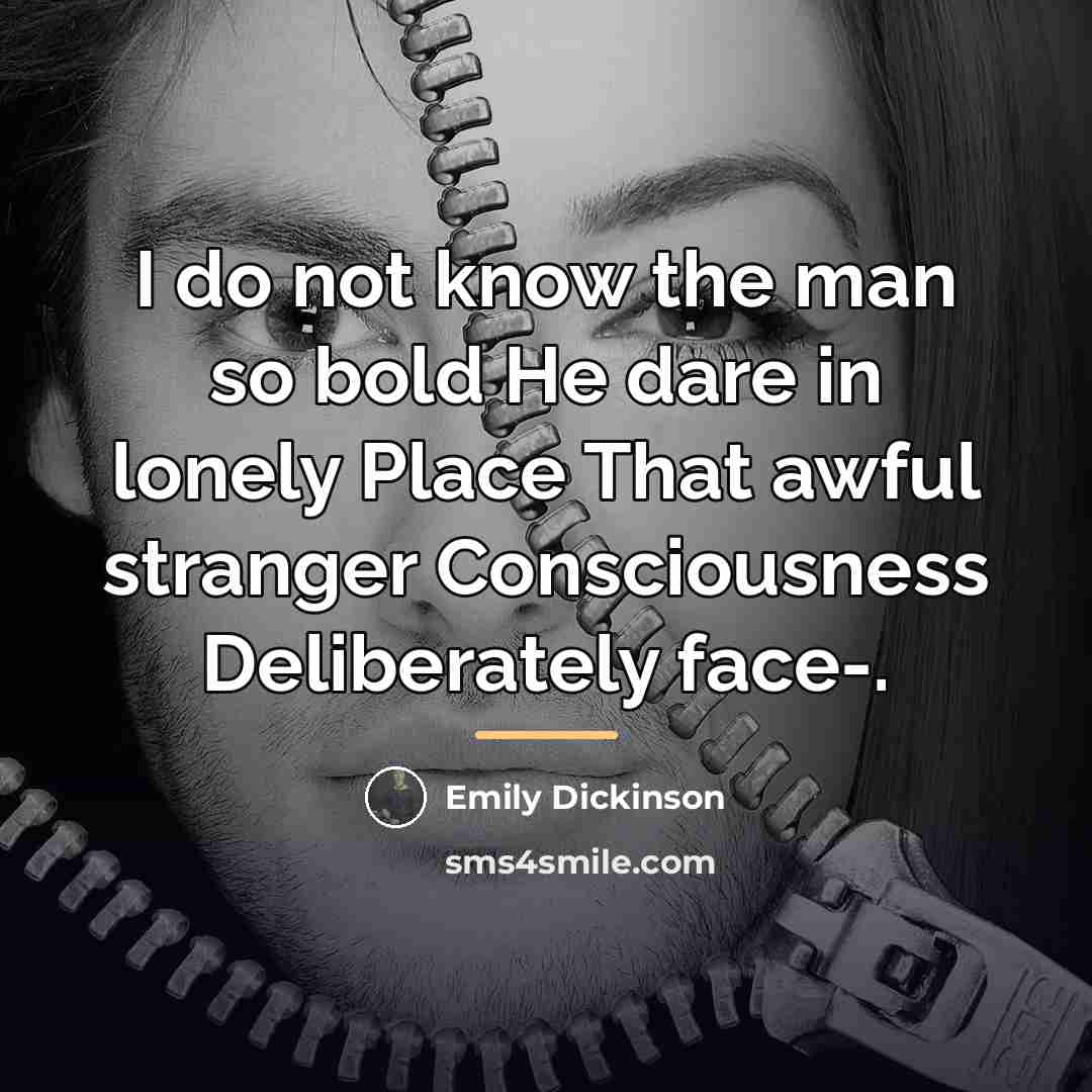 “I do not know the man so bold He dare…” quote by Emily Dickinson