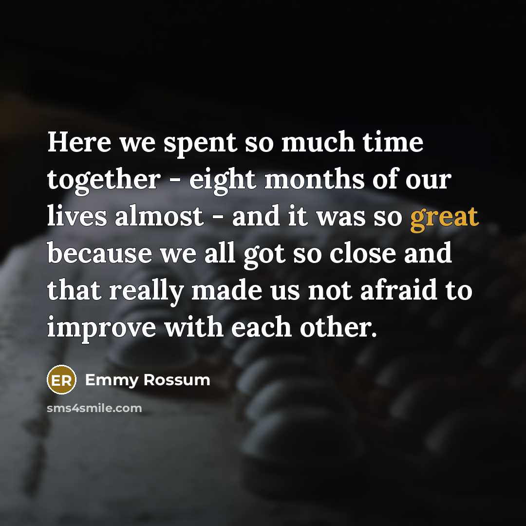 “Here we spent so much time together - eight months…” quote by Emmy Rossum