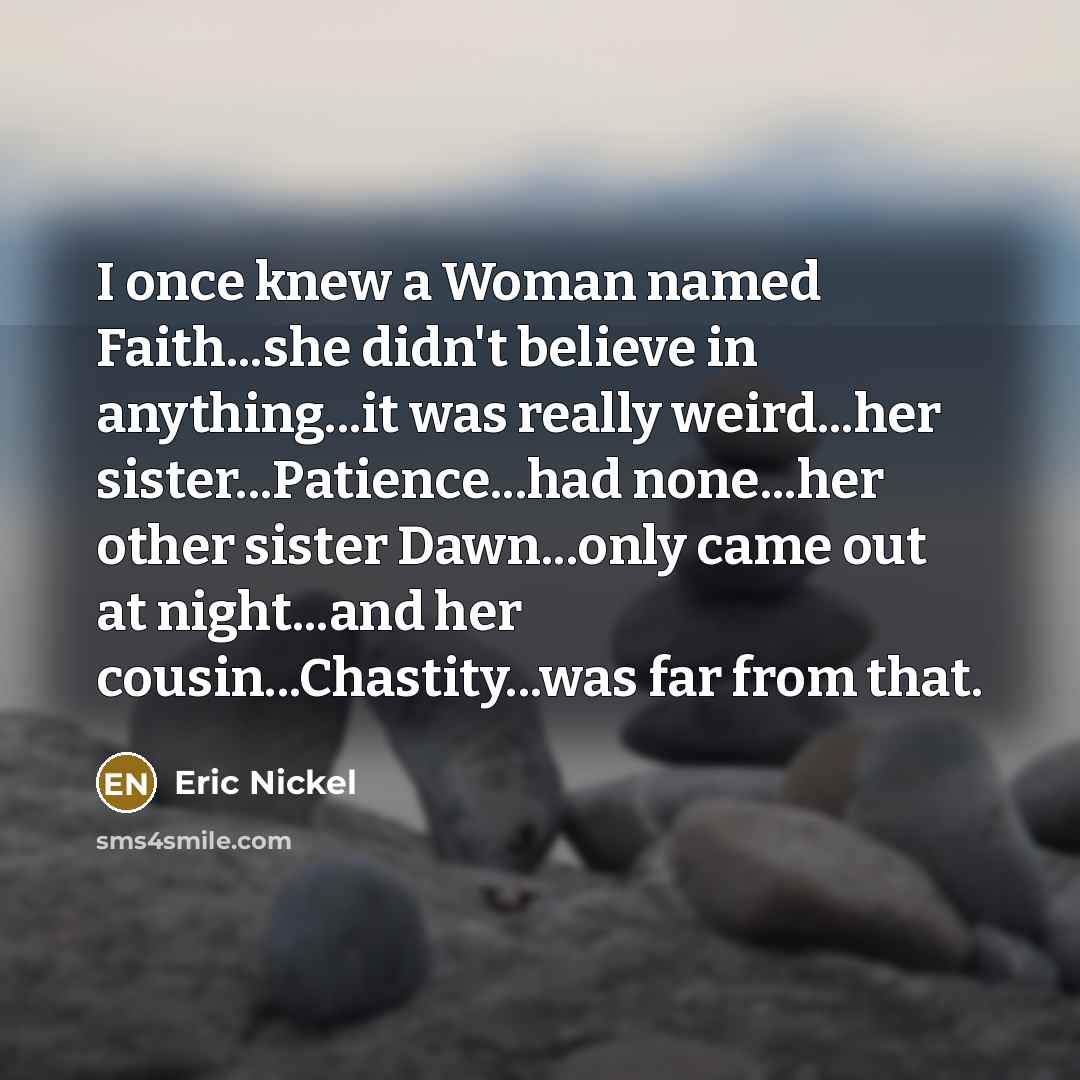 “I once knew a Woman named Faith...she didn't believe in…” quote by Eric Nickel