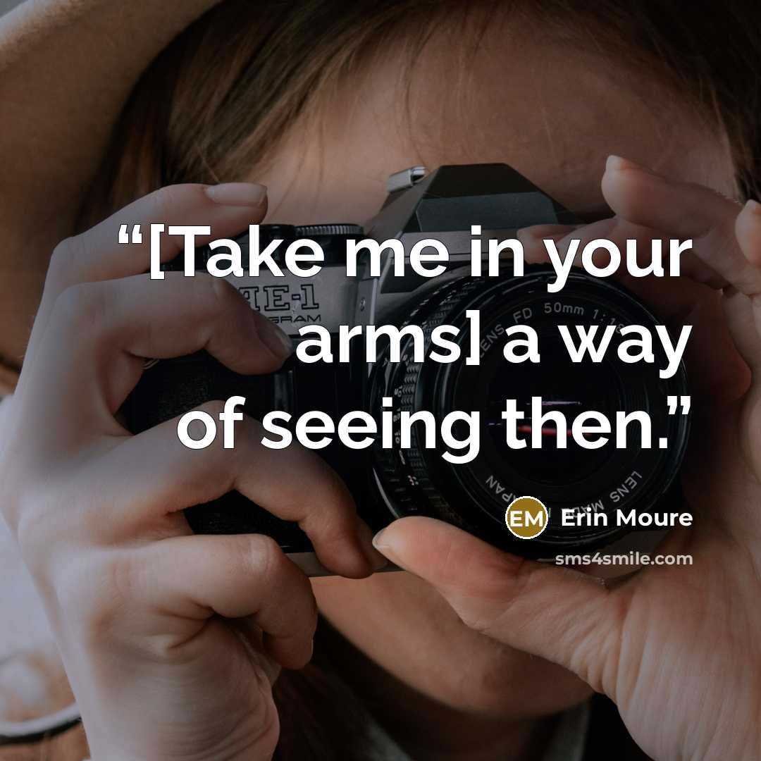 “[Take me in your arms] a way of seeing then.” quote by Erin Moure