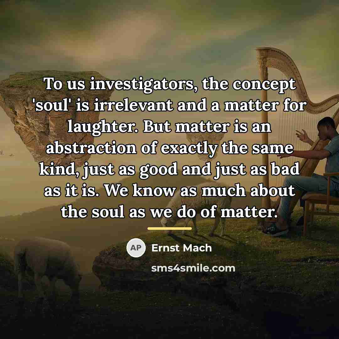“To us investigators, the concept 'soul' is irrelevant and a…” quote by Ernst Mach