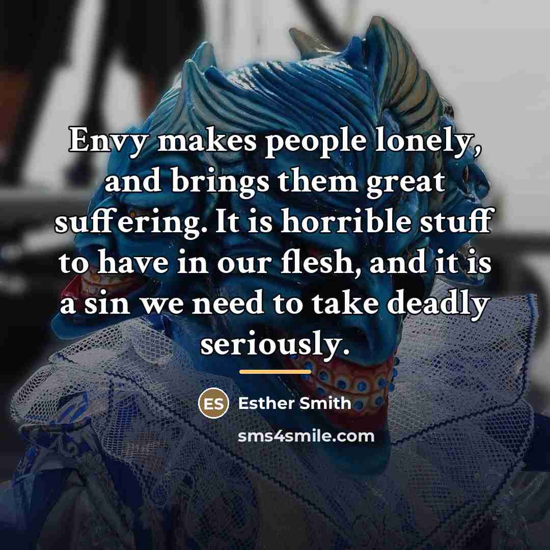 “Envy makes people lonely, and brings them great suffering. It…” quote by Esther Smith