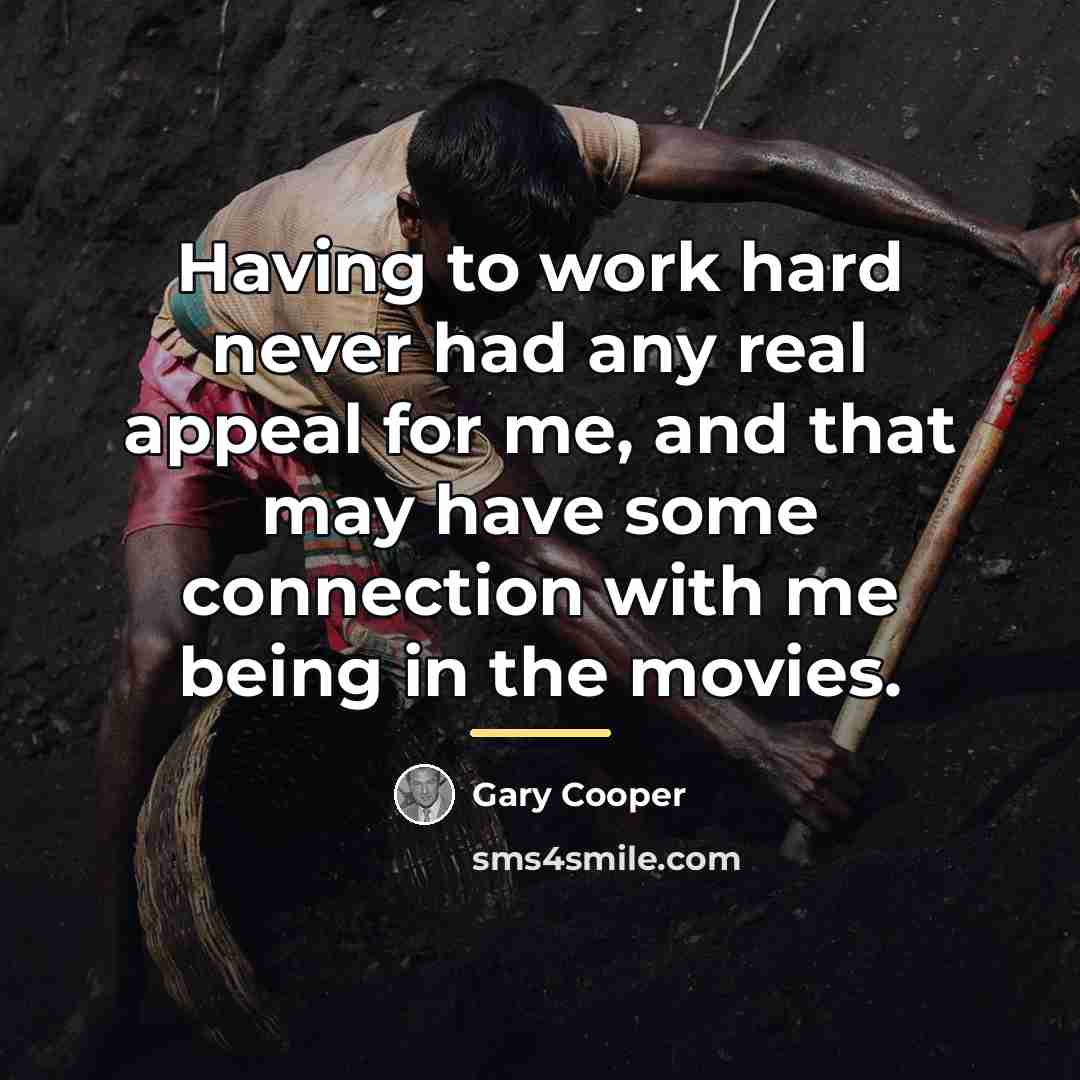 “Having to work hard never had any real appeal for…” quote by Gary Cooper