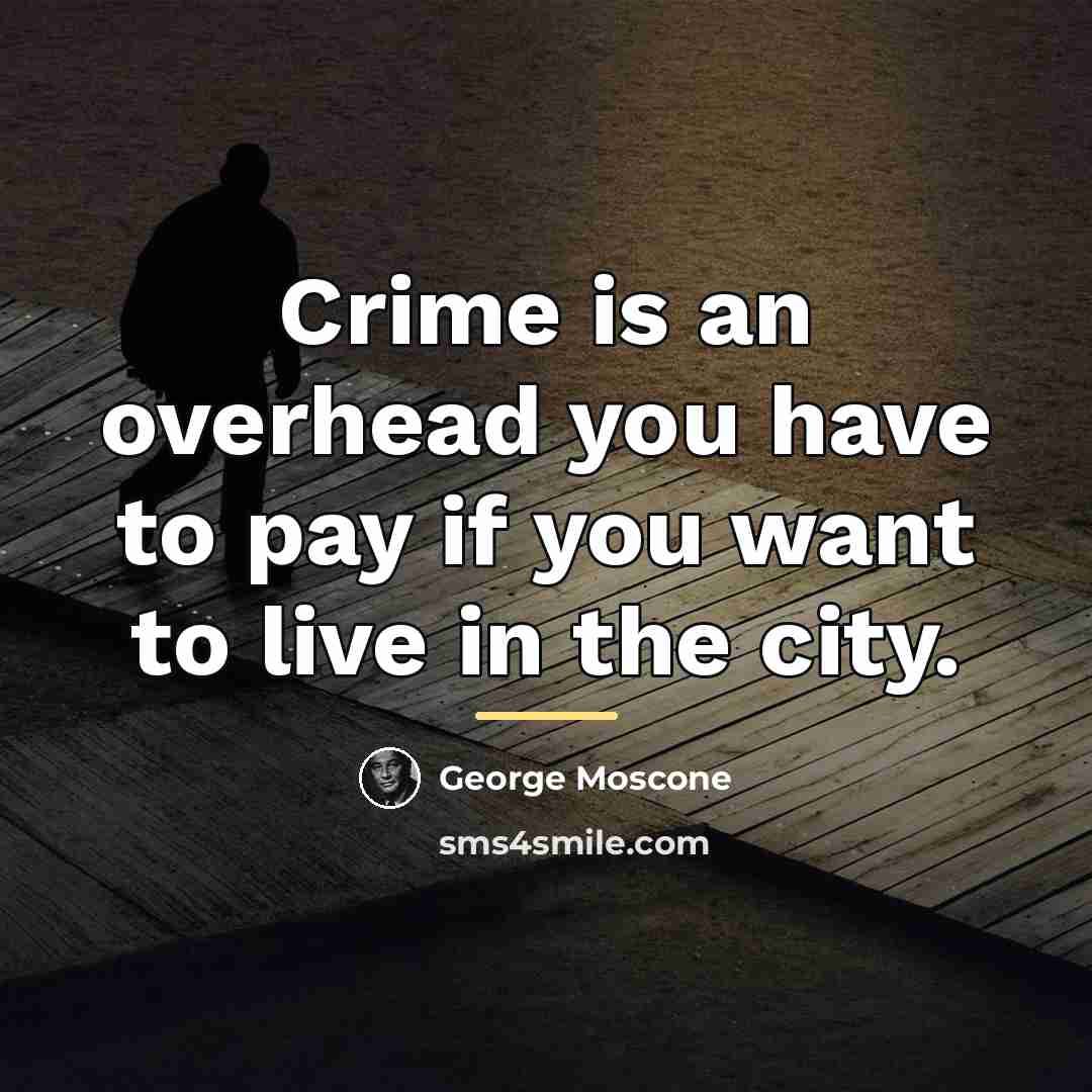 “Crime is an overhead you have to pay if you…” quote by George Moscone