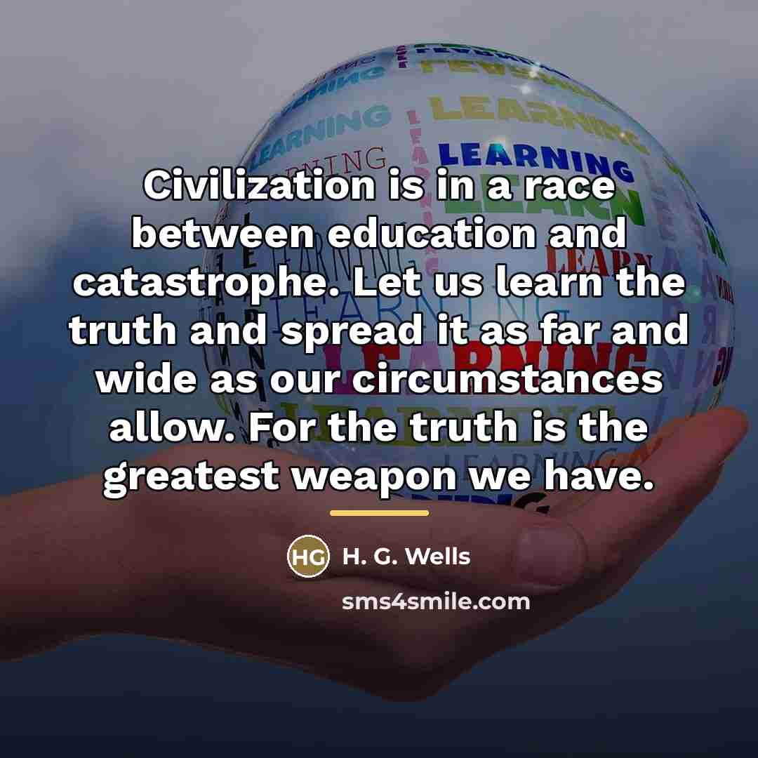 “Civilization is in a race between education and catastrophe. Let…” quote by H. G. Wells