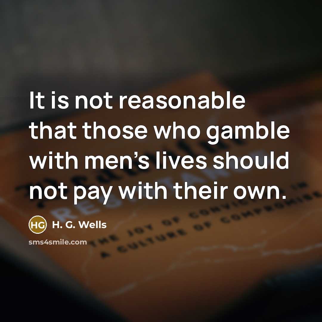 “It is not reasonable that those who gamble with men's…” quote by H. G. Wells