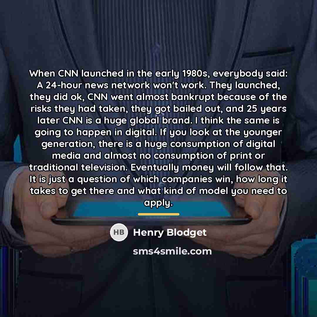“When CNN launched in the early 1980s, everybody said: A…” quote by Henry Blodget