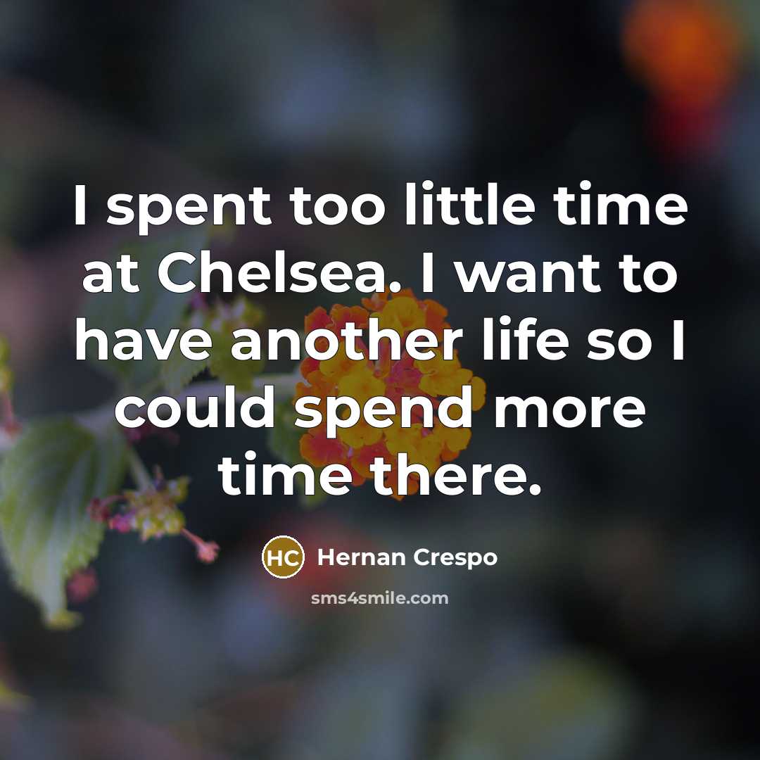 “I spent too little time at Chelsea. I want to…” quote by Hernan Crespo