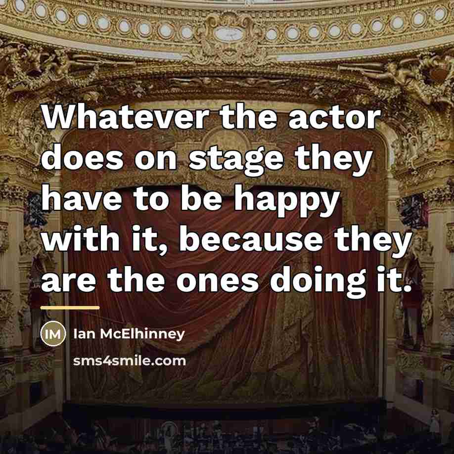 “Whatever the actor does on stage they have to be…” quote by Ian McElhinney