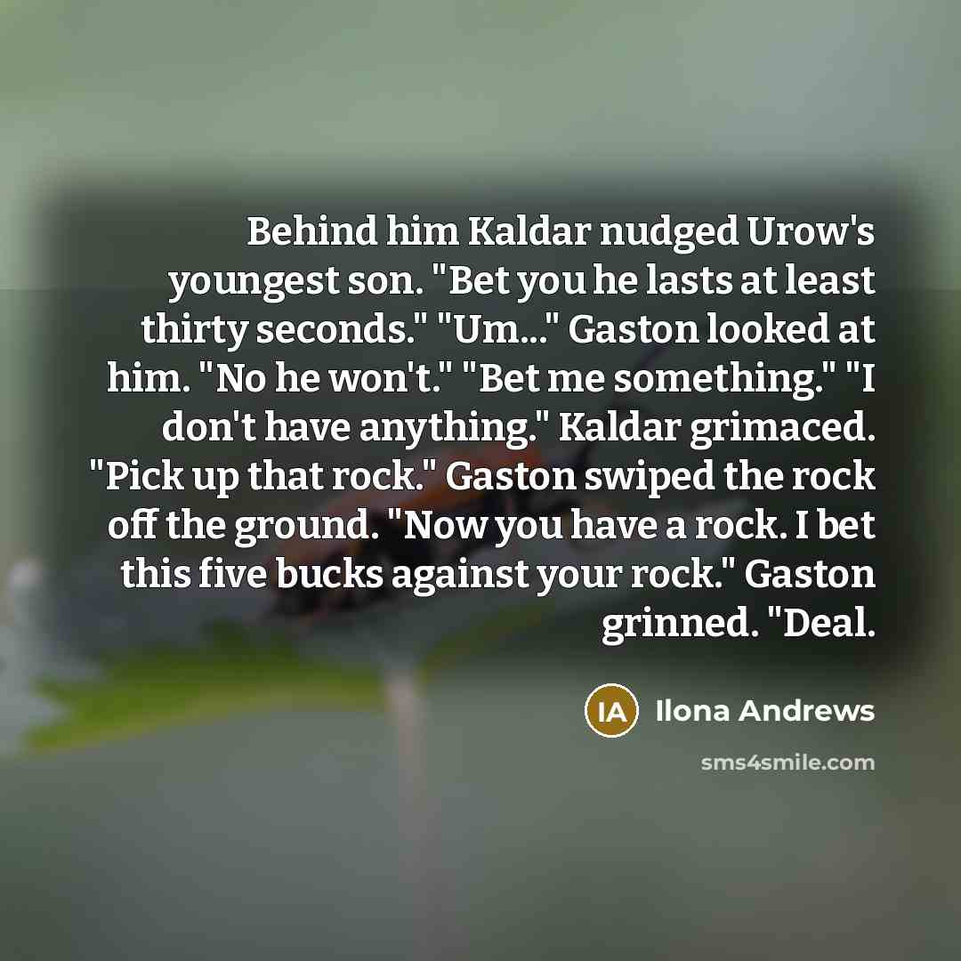 “Behind him Kaldar nudged Urow's youngest son. "Bet you he…” quote by Ilona Andrews