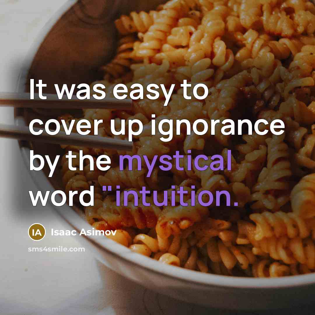 “It was easy to cover up ignorance by the mystical…” quote by Isaac Asimov
