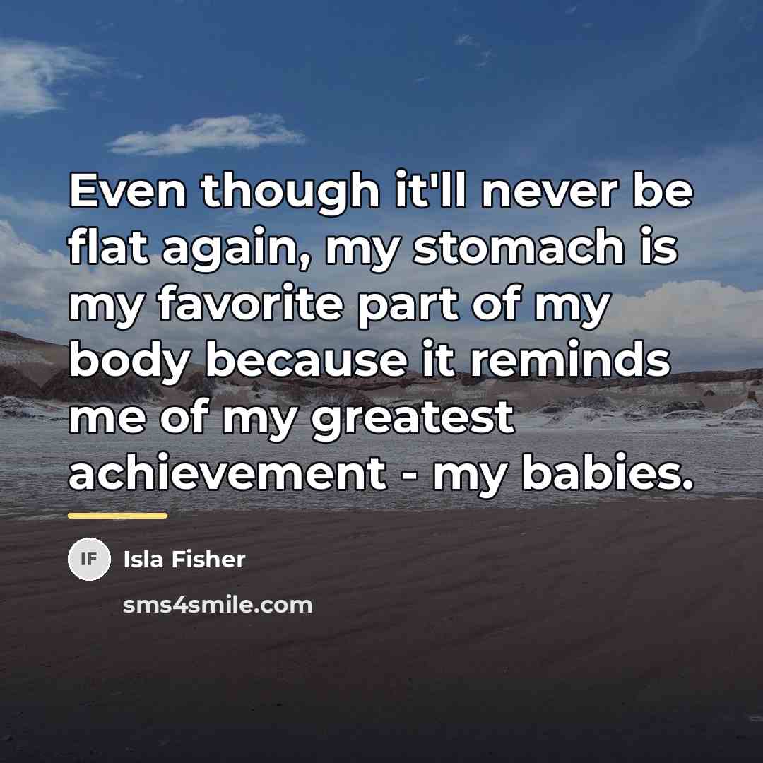 “Even though it'll never be flat again, my stomach is…” quote by Isla Fisher