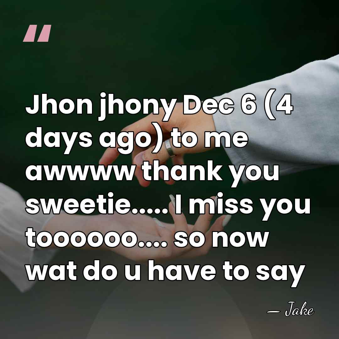Jhon jhony Dec 6 (4 days ago) to me awwww thank you&hellip; - Jake