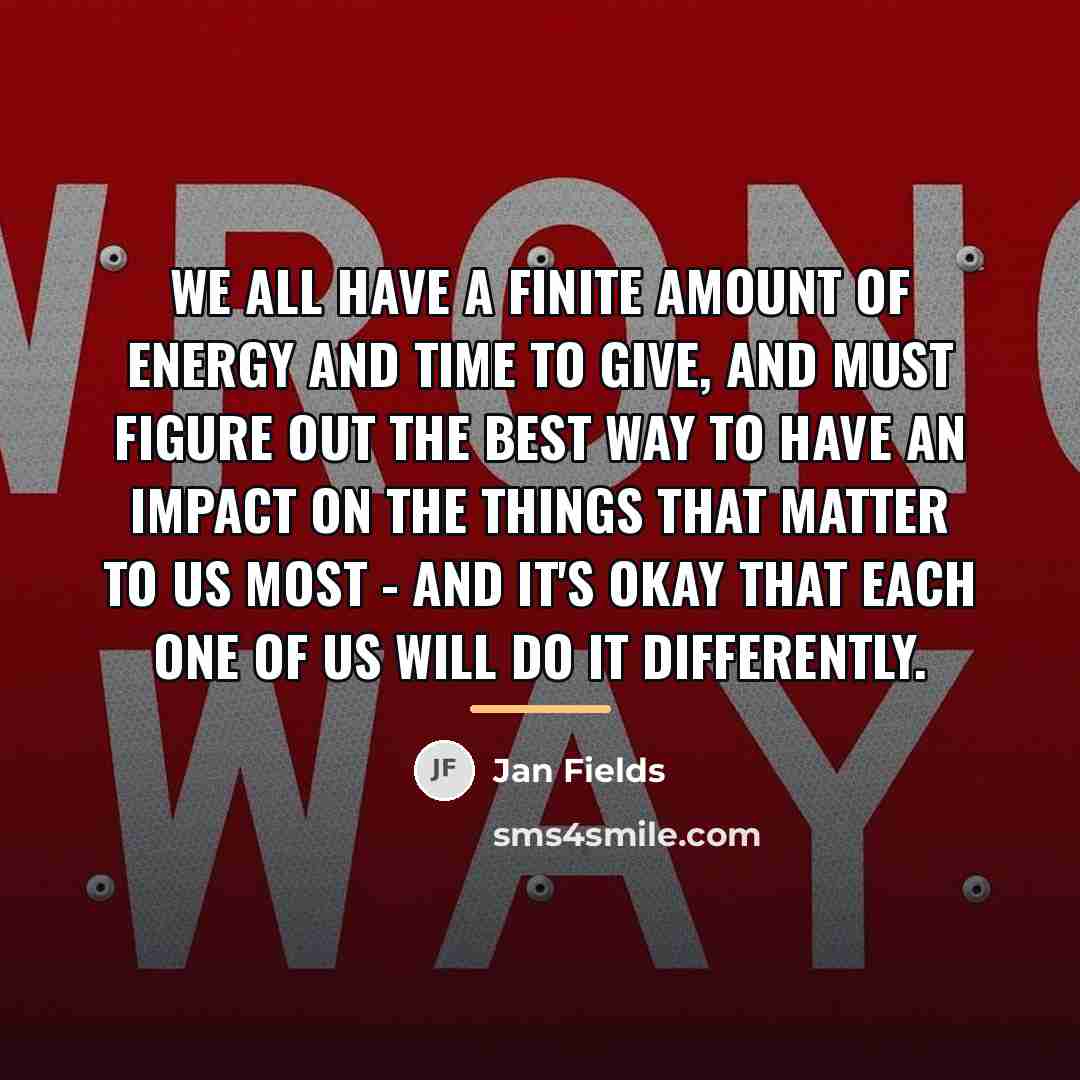 “We all have a finite amount of energy and time…” quote by Jan Fields