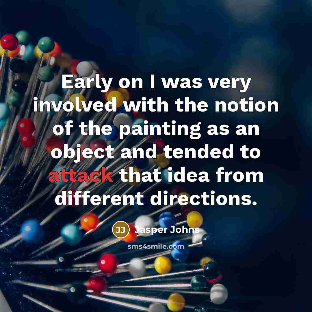 “Early on I was very involved with the notion of…” quote by Jasper Johns