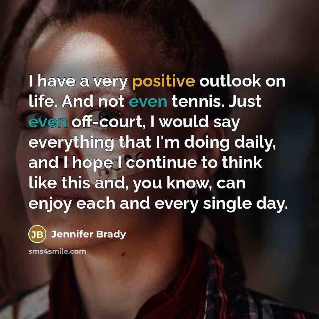 “I have a very positive outlook on life. And not…” quote by Jennifer Brady