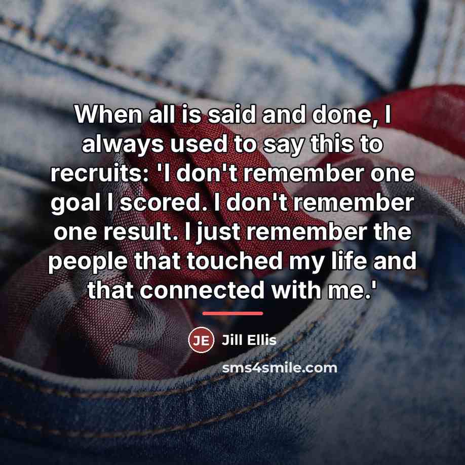 “When all is said and done, I always used to…” quote by Jill Ellis