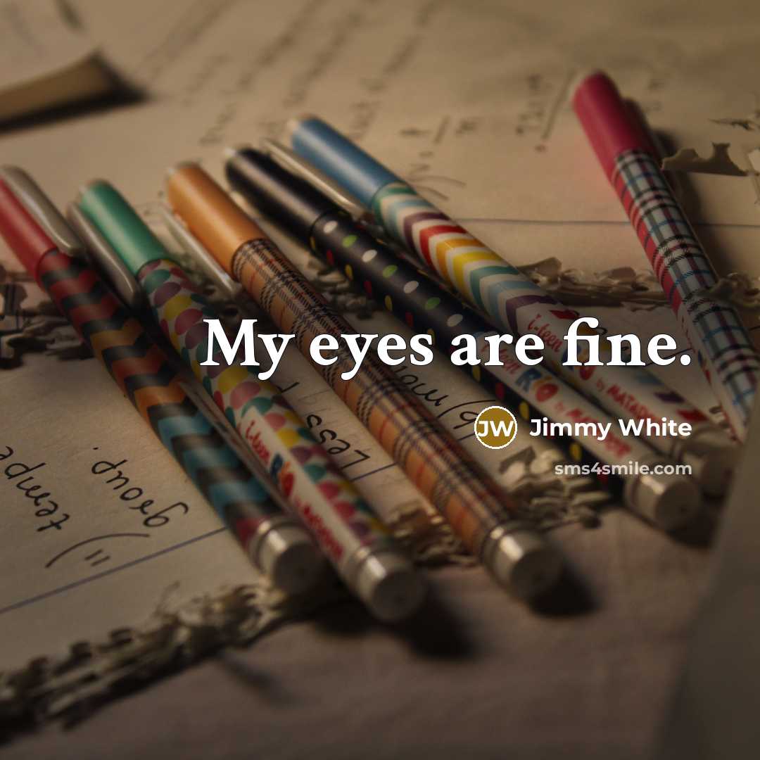 “My eyes are fine.…” quote by Jimmy White