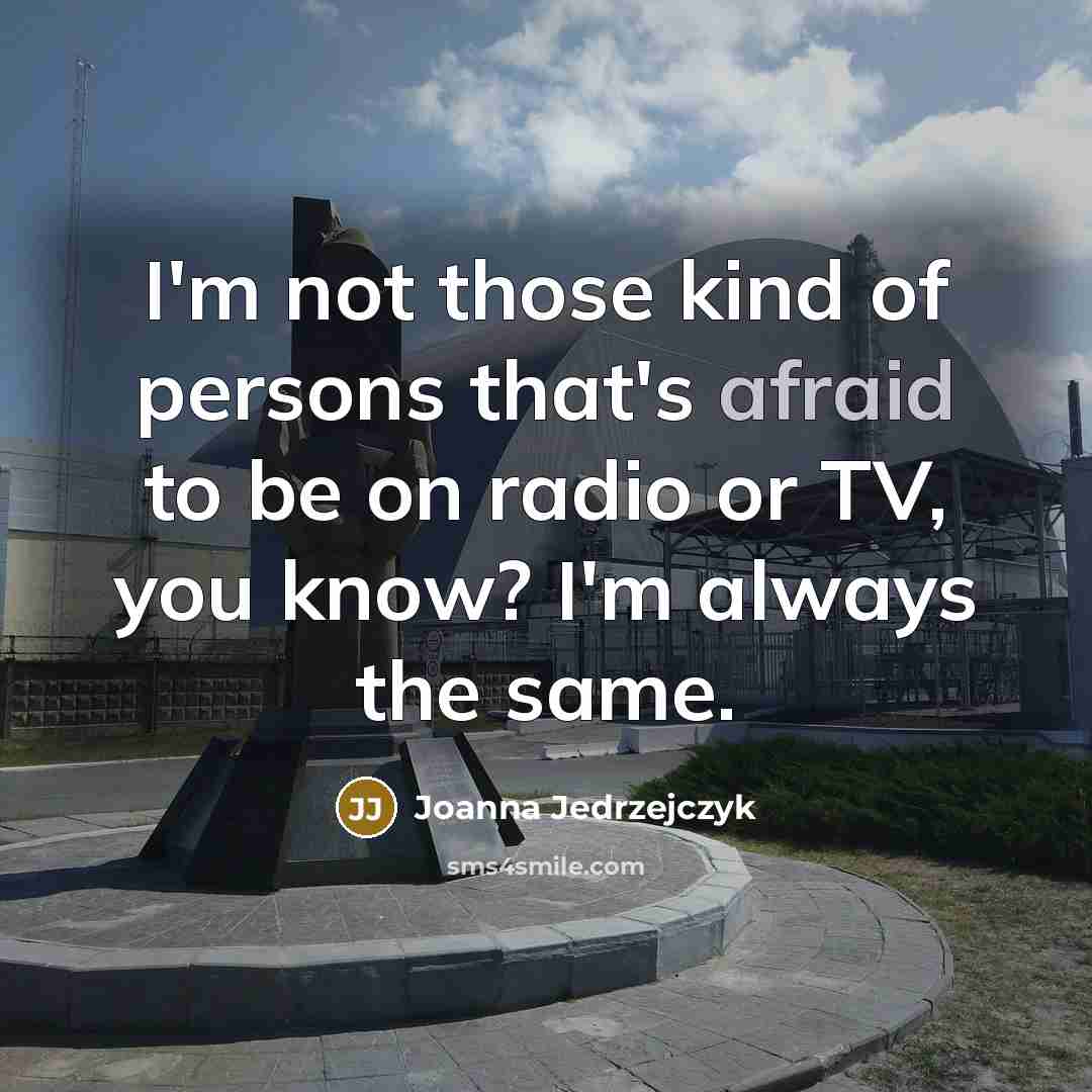 “I'm not those kind of persons that's afraid to be…” quote by Joanna Jedrzejczyk