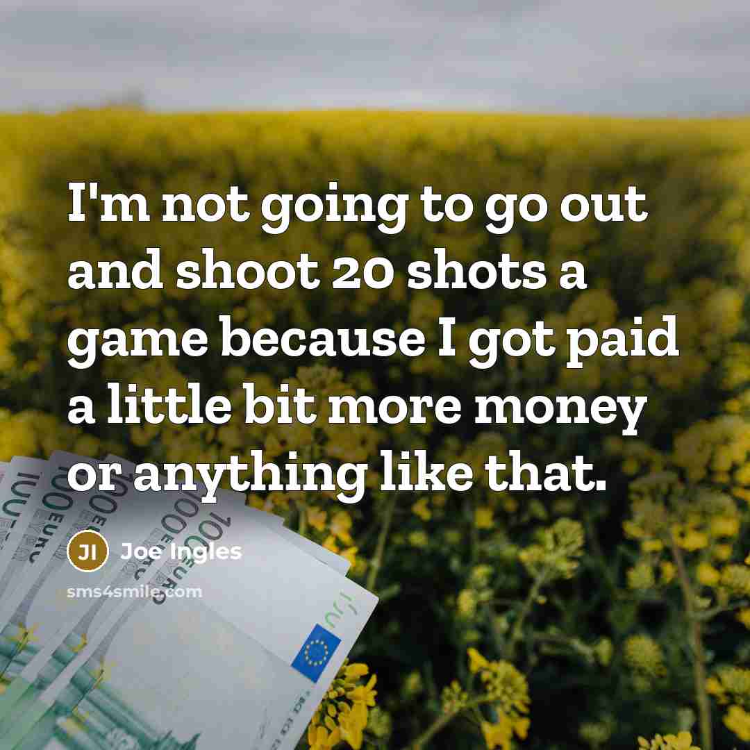 “I'm not going to go out and shoot 20 shots…” quote by Joe Ingles