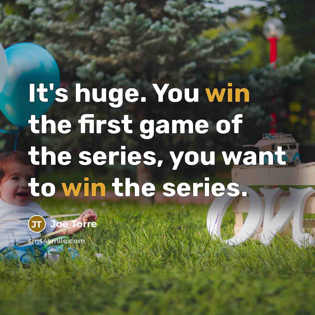 “It's huge. You win the first game of the series,…” quote by Joe Torre