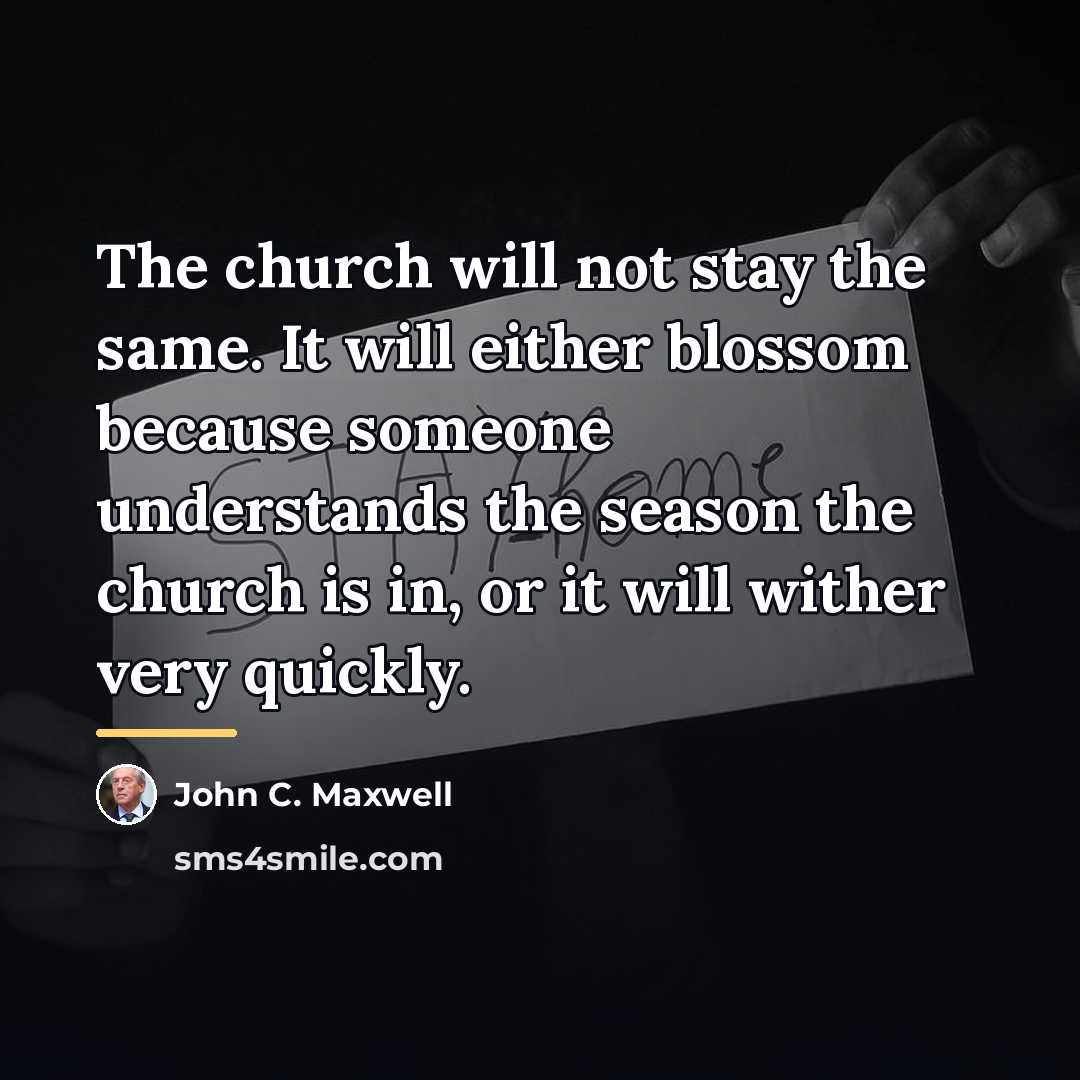 “The church will not stay the same. It will either…” quote by John C. Maxwell