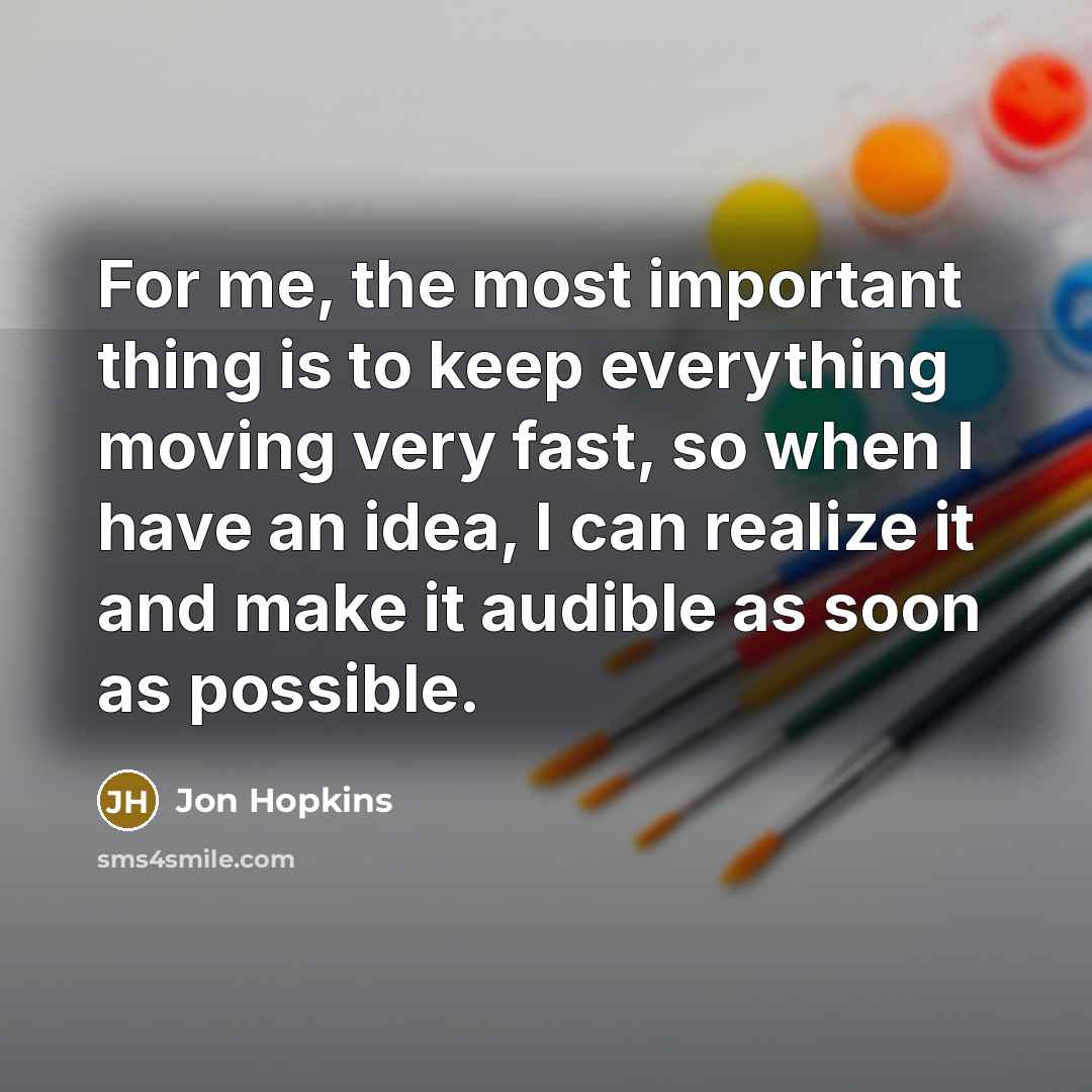“For me, the most important thing is to keep everything…” quote by Jon Hopkins