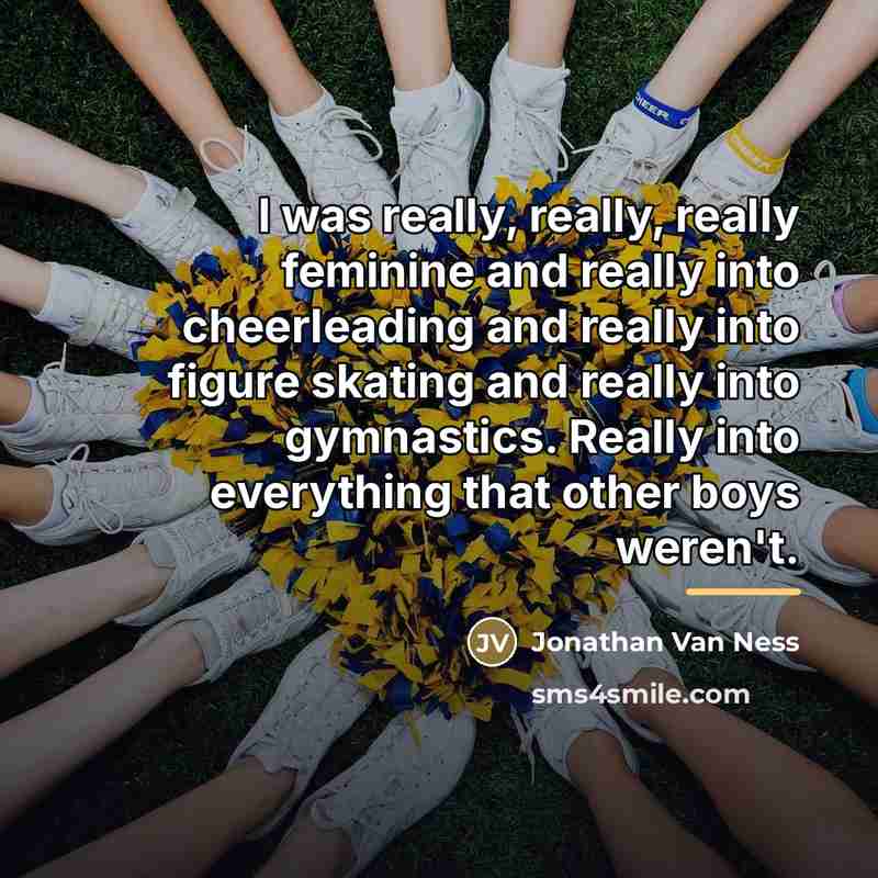 “I was really, really, really feminine and really into cheerleading…” quote by Jonathan Van Ness