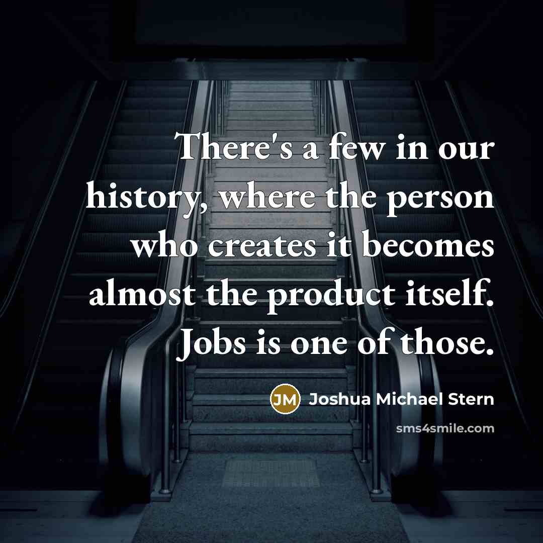 “There's a few in our history, where the person who…” quote by Joshua Michael Stern
