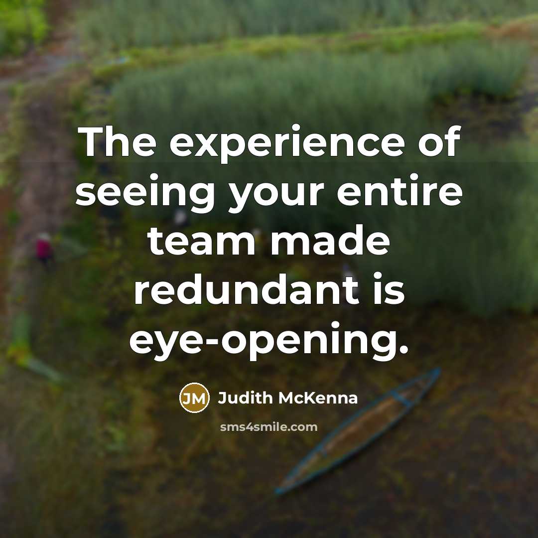 “The experience of seeing your entire team made redundant is…” quote by Judith McKenna