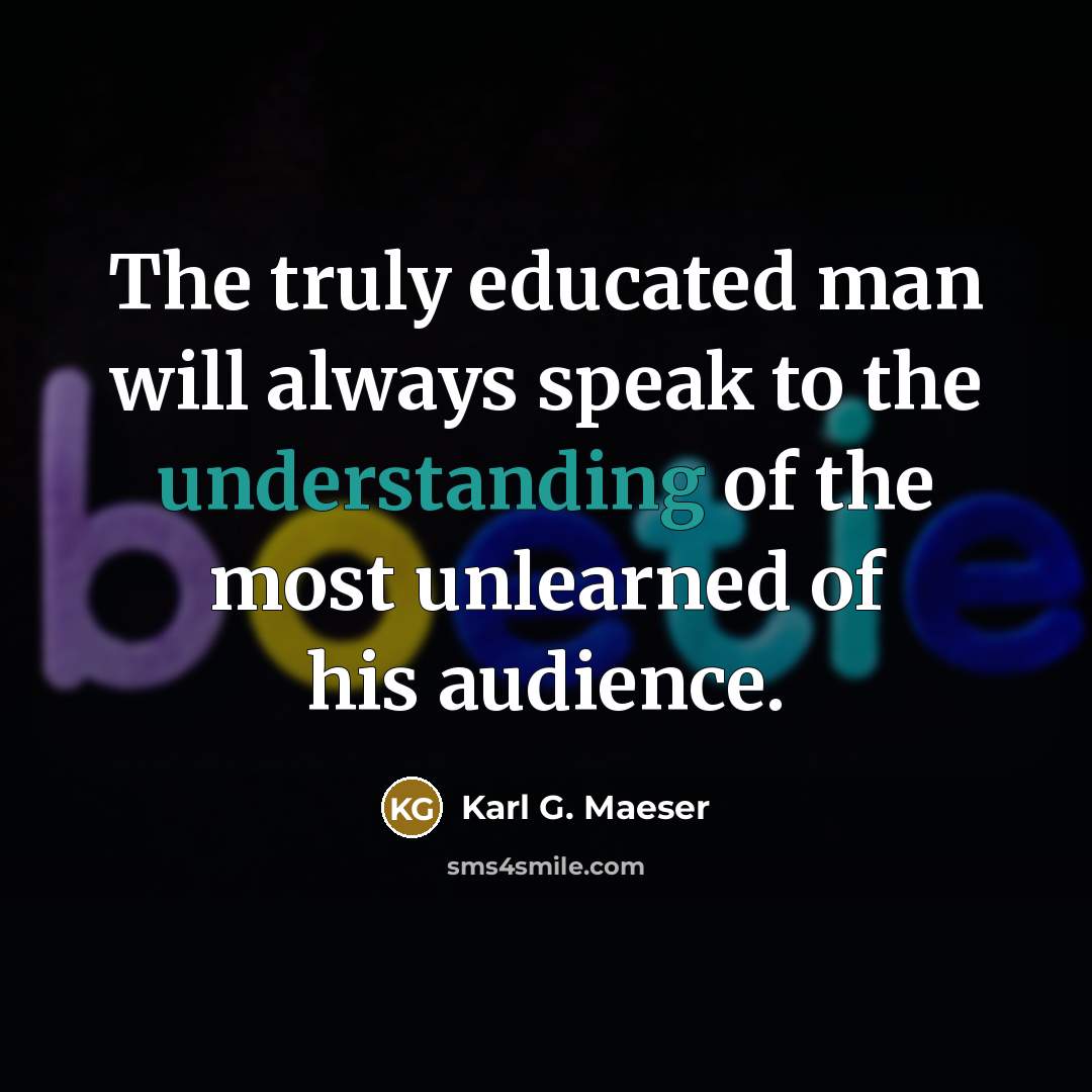 “The truly educated man will always speak to the understanding…” quote by Karl G. Maeser