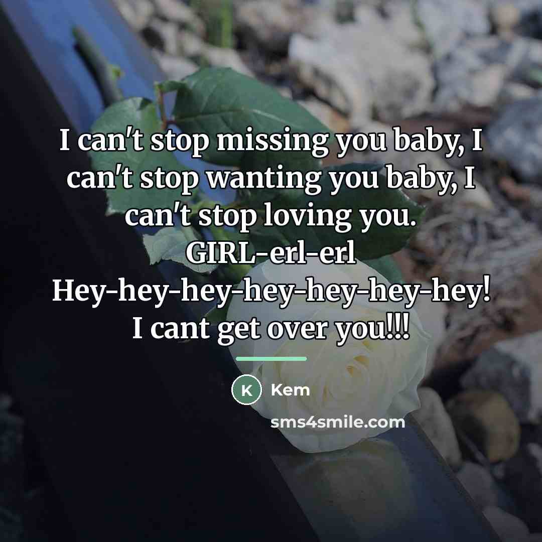 “I can't stop missing you baby, I can't stop wanting…” quote by Kem