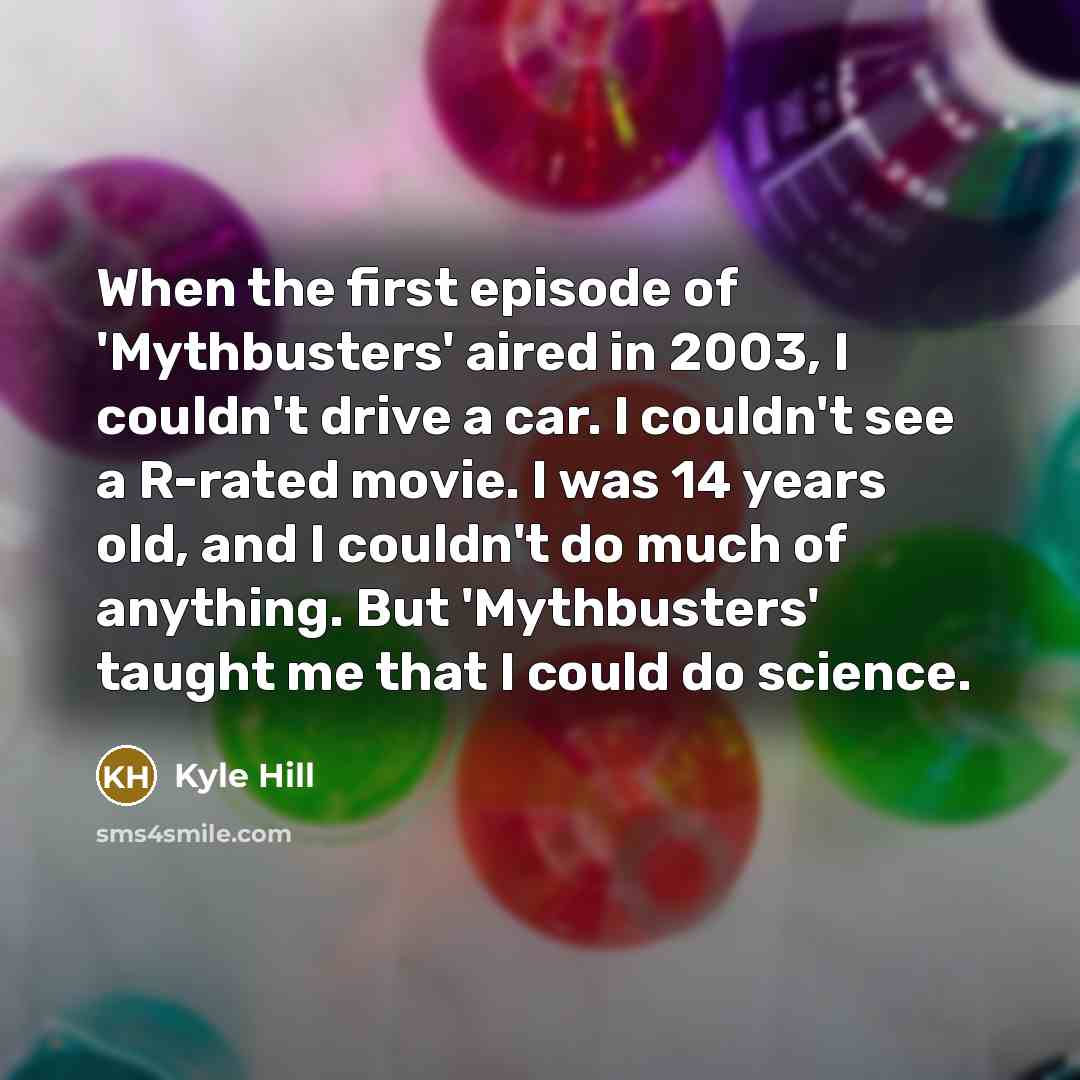 “When the first episode of 'Mythbusters' aired in 2003, I…” quote by Kyle Hill