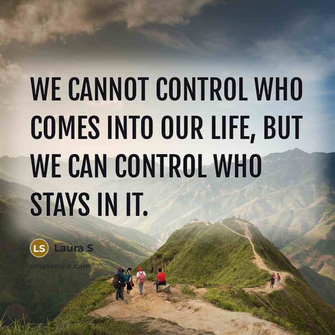 “We cannot control who comes into our life, but we…” quote by Laura S