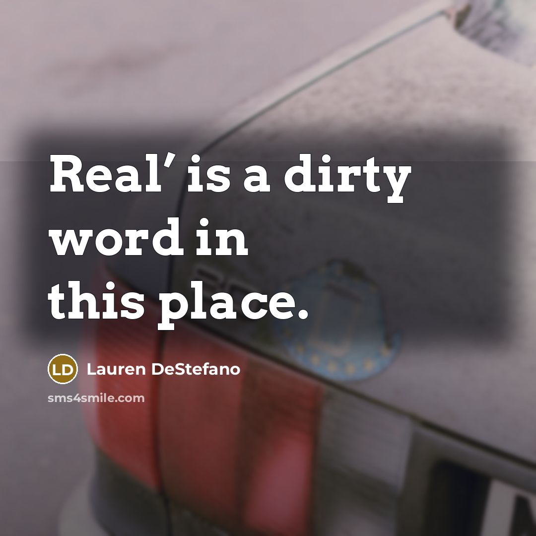 “Real’ is a dirty word in this place.…” quote by Lauren DeStefano