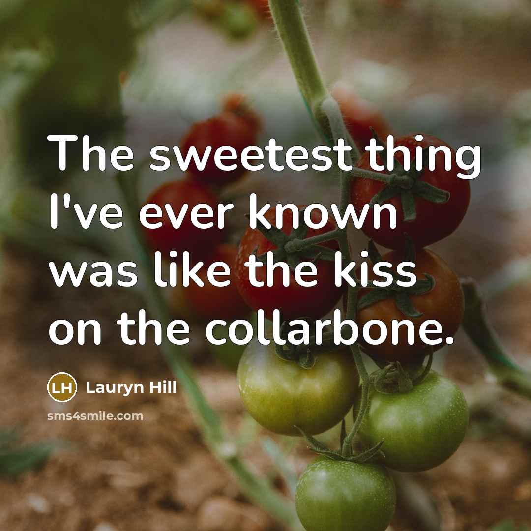 “The sweetest thing I've ever known was like the kiss…” quote by Lauryn Hill
