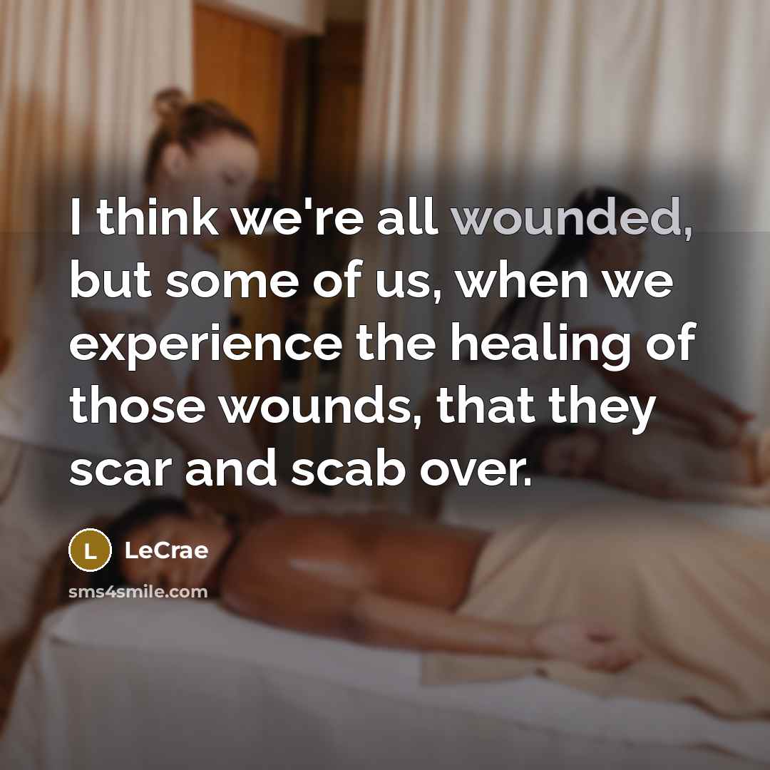 “I think we're all wounded, but some of us, when…” quote by LeCrae