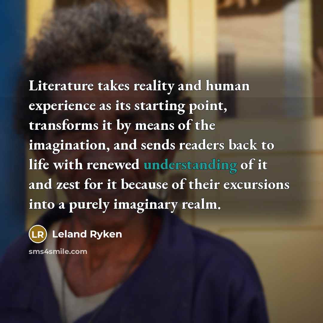 “Literature takes reality and human experience as its starting point,…” quote by Leland Ryken