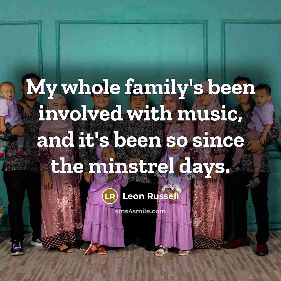 “My whole family's been involved with music, and it's been…” quote by Leon Russell
