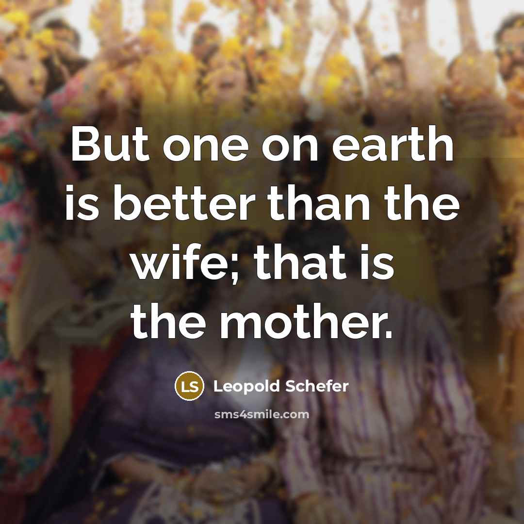 “But one on earth is better than the wife; that…” quote by Leopold Schefer