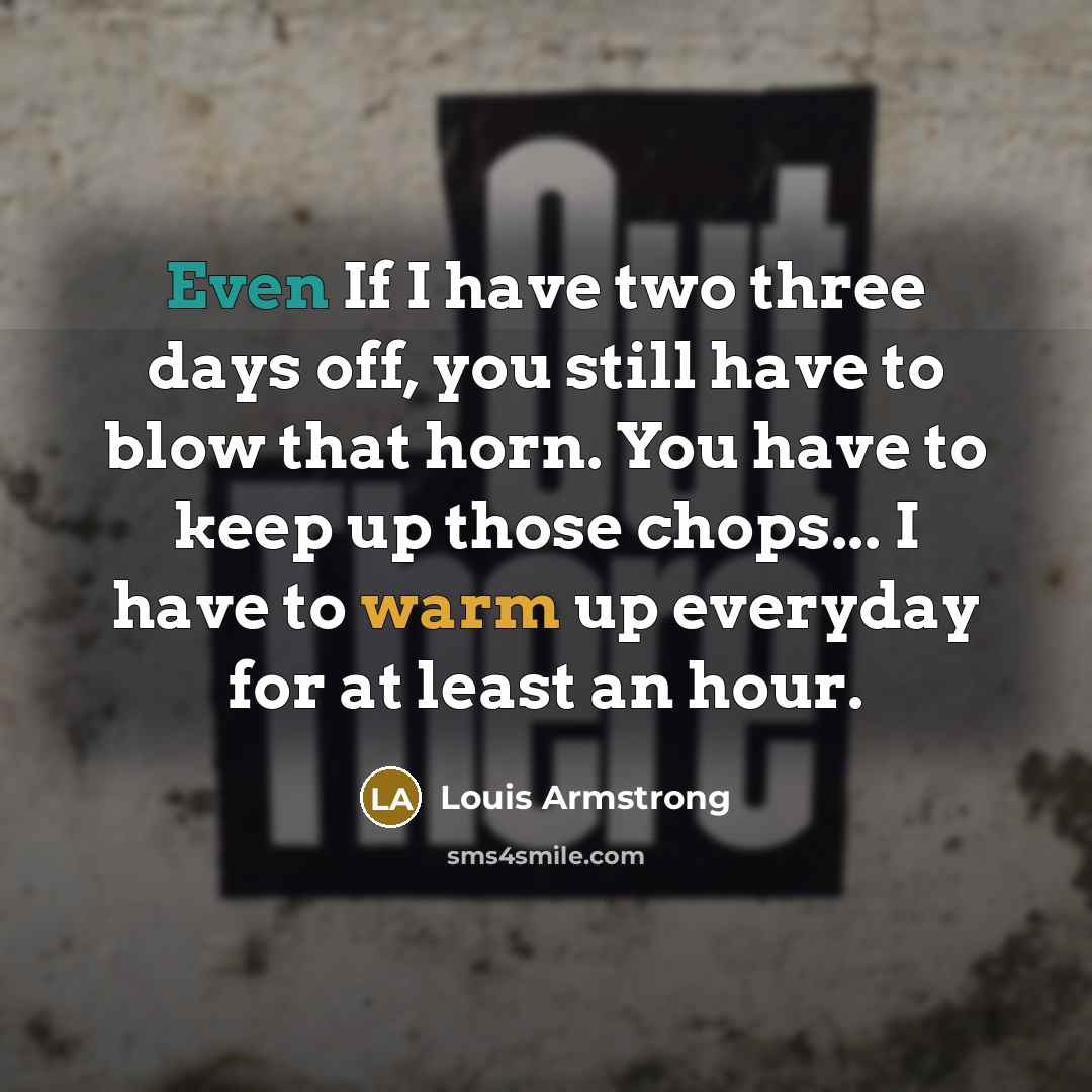 “Even If I have two three days off, you still…” quote by Louis Armstrong