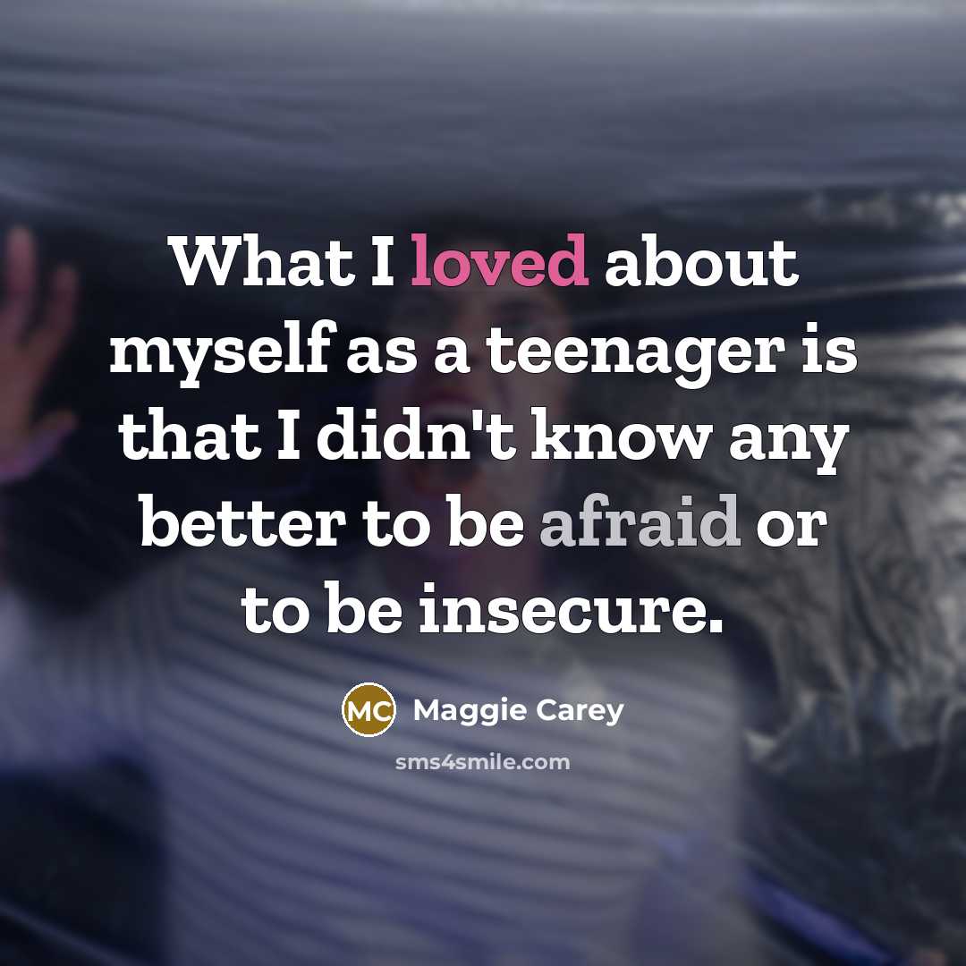 “What I loved about myself as a teenager is that…” quote by Maggie Carey