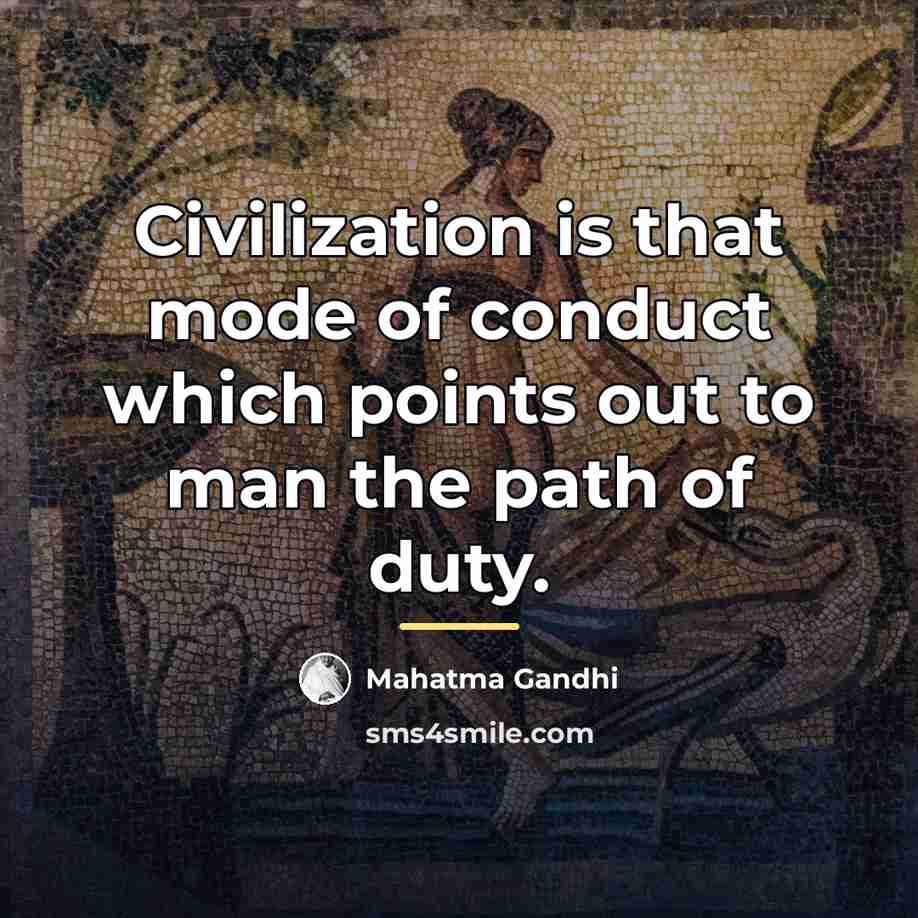 “Civilization is that mode of conduct which points out to…” quote by Mahatma Gandhi
