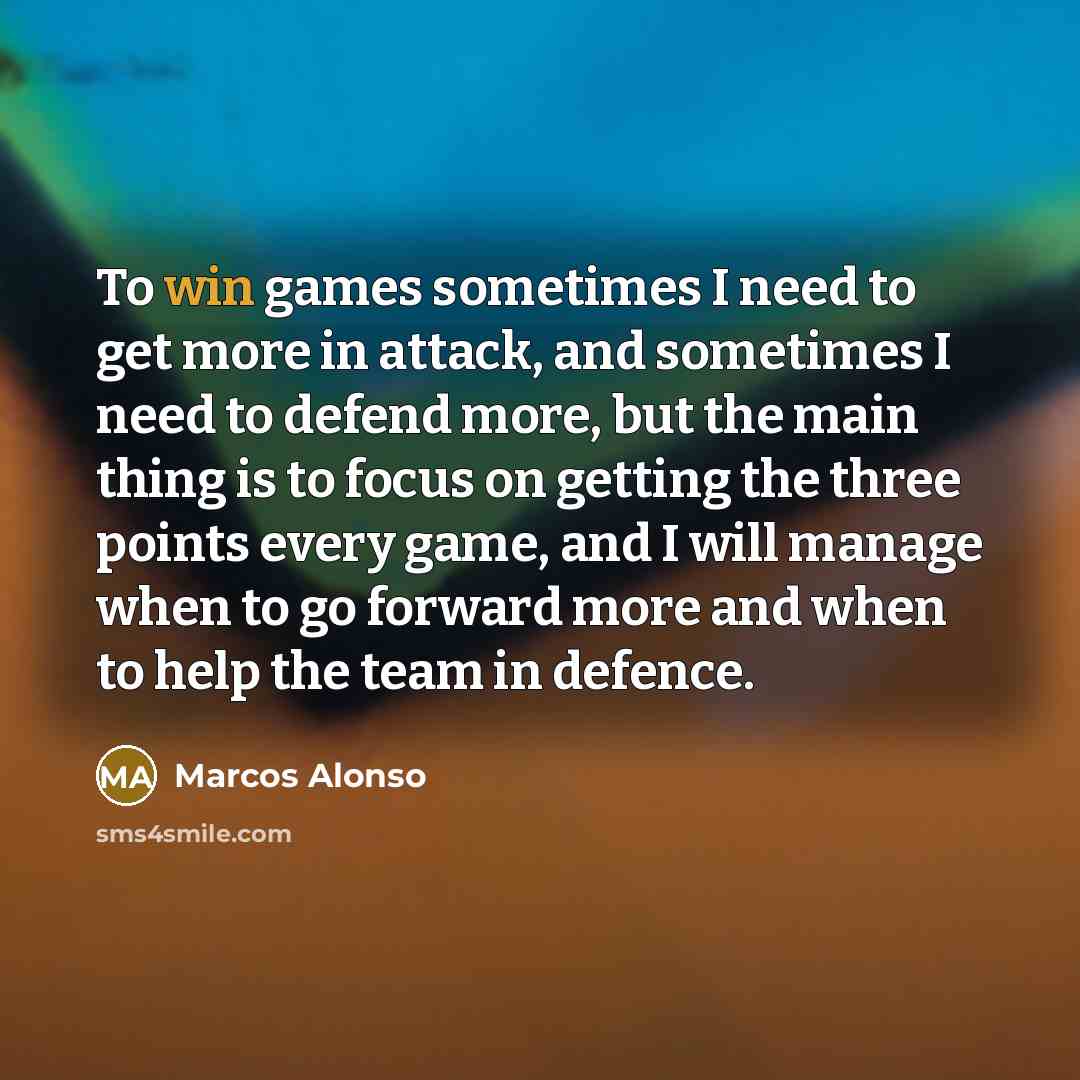 “To win games sometimes I need to get more in…” quote by Marcos Alonso
