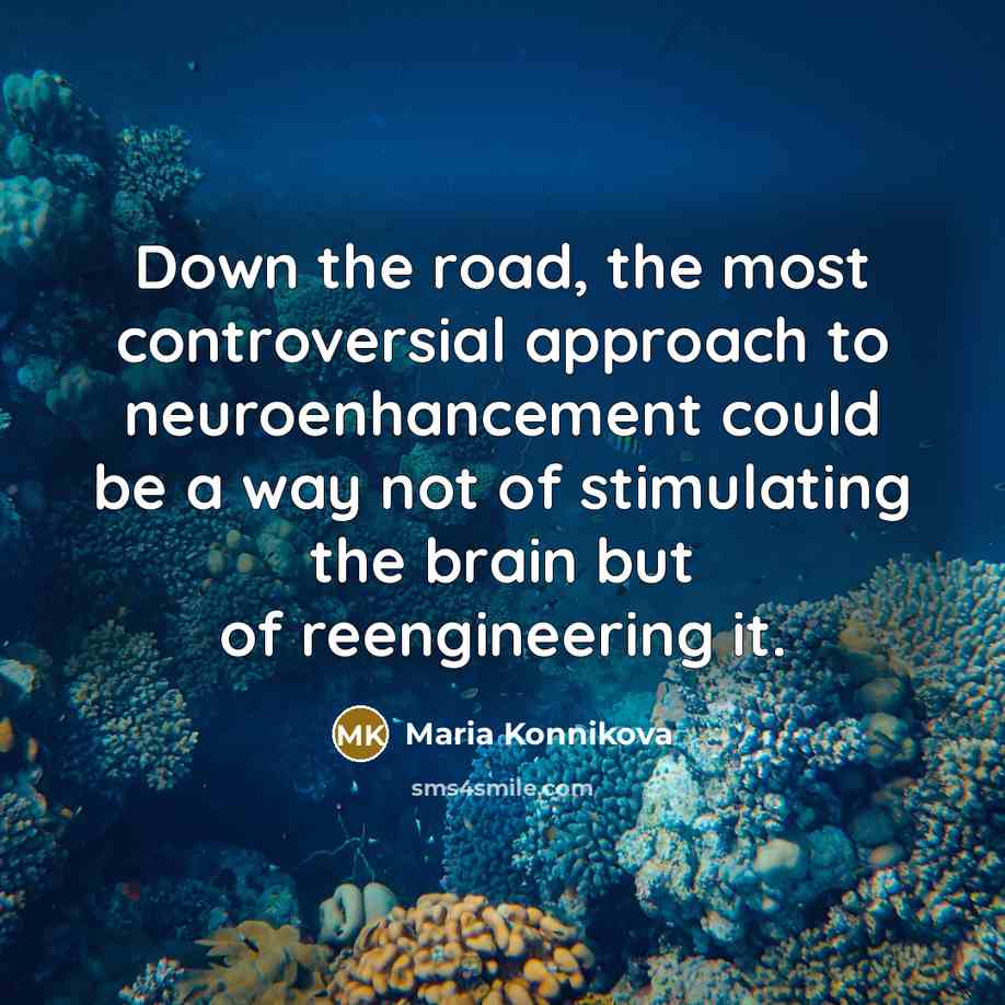 “Down the road, the most controversial approach to neuroenhancement could…” quote by Maria Konnikova