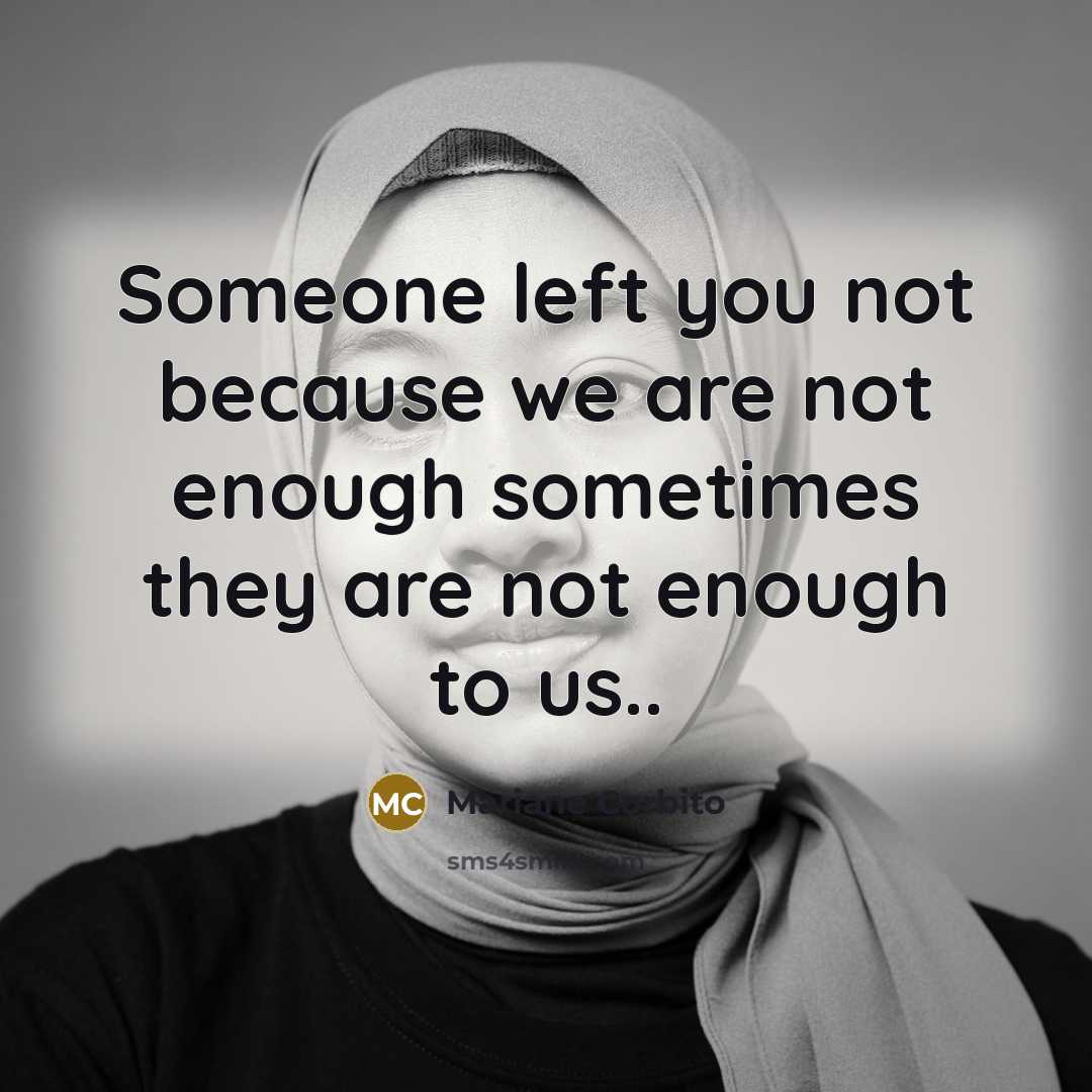 “Someone left you not because we are not enough sometimes…” quote by Mariane Corbito