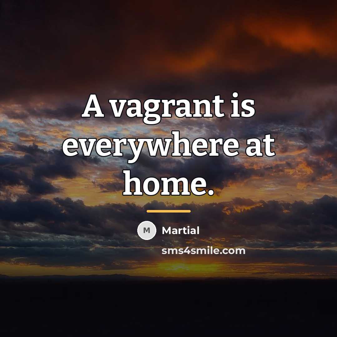“A vagrant is everywhere at home.…” quote by Martial